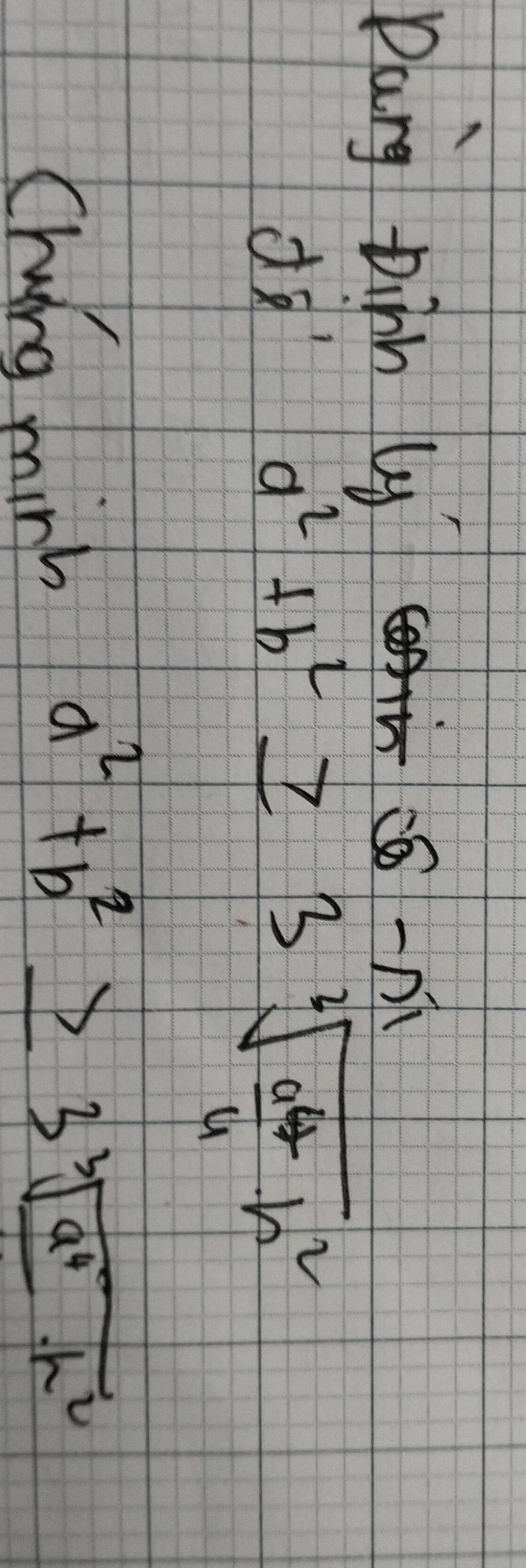 pang Dinn -n
d
a^2+b^2≥slant 3sqrt[2](frac a^4)4· h^2
Chiing mink
a^2+b^2≥ 3sqrt[3](a^4· h^2)