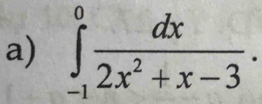 ∈tlimits _(-1)^0 dx/2x^2+x-3 .