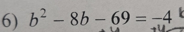 b^2-8b-69=-4