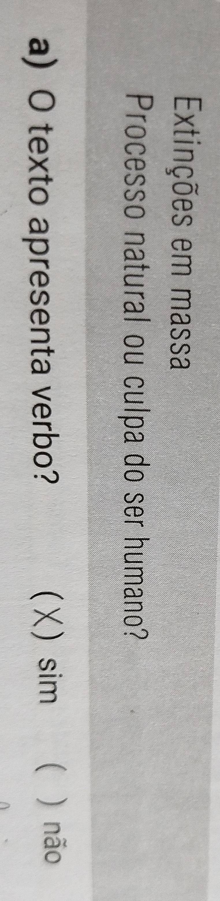 Extinções em massa
Processo natural ou culpa do ser humano?
a) O texto apresenta verbo? (X) sim
 ) não