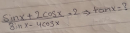  (sin x+2cos x)/3sin x-4cos x =2 tan x= ?