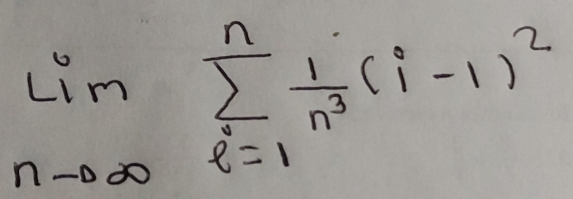 limlimits _nto ∈fty sumlimits _(i=1)^n 1/n^3 (i-1)^2