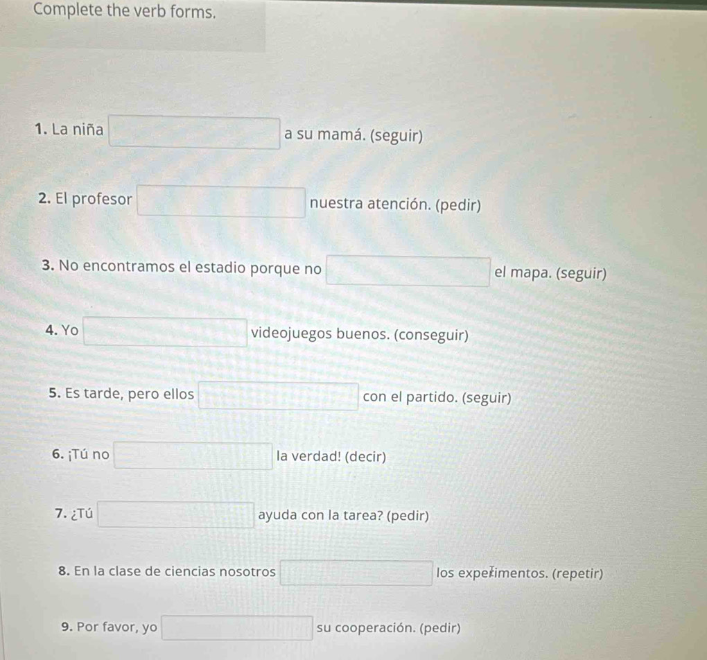 Solved: Complete the verb forms. 1. La niña a su mamá. (seguir) 2. El ...