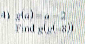 g(a)=a-2
Find g(g(-8))