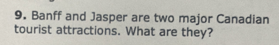 Banff and Jasper are two major Canadian 
tourist attractions. What are they?
