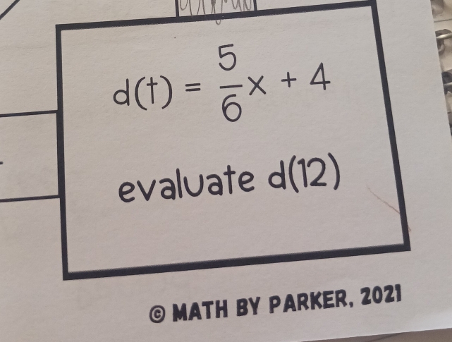 d(t)= 5/6 x+4
evaluate d(12)
© MATH BY PARKER, 2021