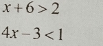 x+6>2
4x-3<1</tex>