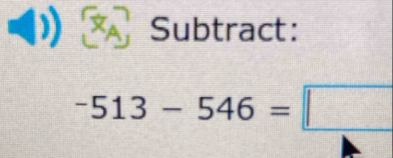 X Subtract:
-513-546=□