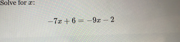 Solve for x :
-7x+6=-9x-2