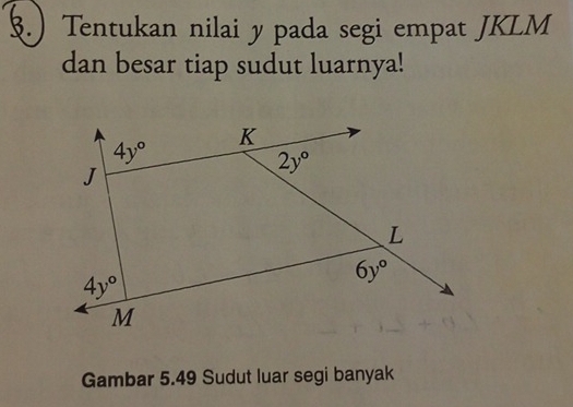 §.) Tentukan nilai y pada segi empat JKLM
dan besar tiap sudut luarnya!
Gambar 5.49 Sudut luar segi banyak