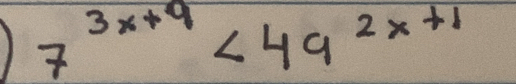 1 7^(3x+9)<49^(2x+1)