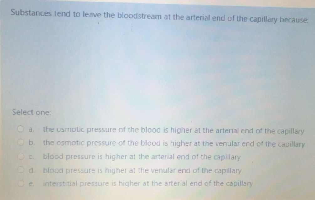 Solved: Substances tend to leave the bloodstream at the arterial end of ...