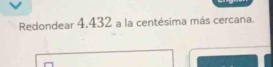 Redondear 4.432 a la centésima más cercana.