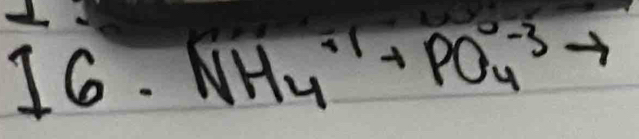 16.NH_4^(-1)+PO_4^(0-3)