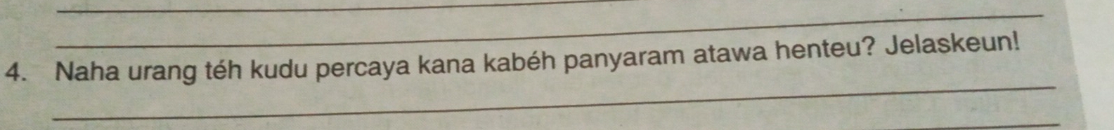 Naha urang téh kudu percaya kana kabéh panyaram atawa henteu? Jelaskeun! 
_ 
_