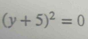 (y+5)^2=0