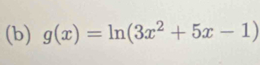 g(x)=ln (3x^2+5x-1)