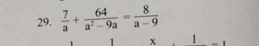  7/a + 64/a^2-9a = 8/a-9 
x _ 1