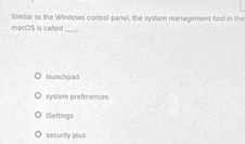 macOS is called Similar to the Windows control panel, the system management tool in the
lautchped
system preferences
lSettings
security plus