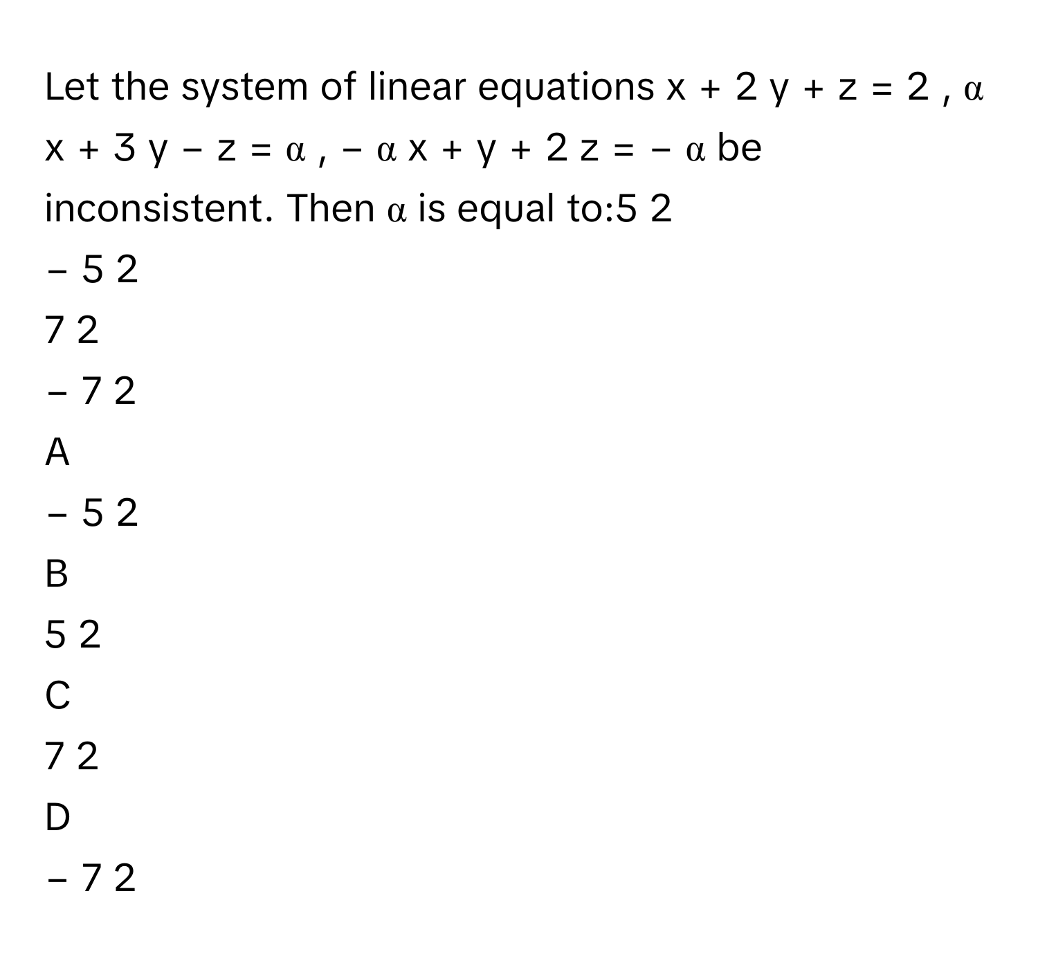 Solved: Let the system of linear equations x + 2 y + z = 2 , α x + 3 y ...