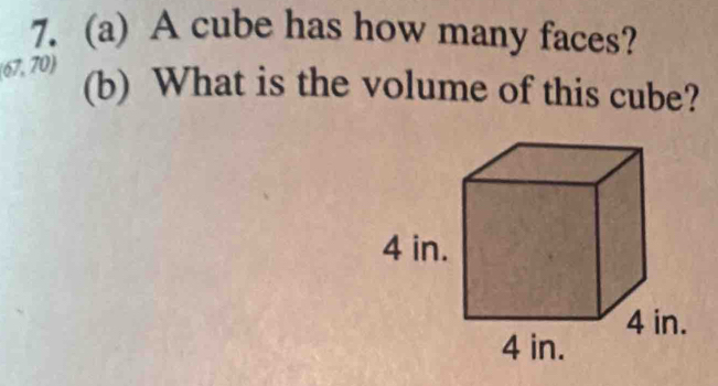 A cube has how many faces? 
(67, 70)
(b) What is the volume of this cube?