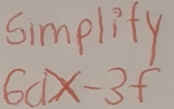 simplity
6dx-3f