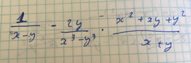  1/x-y - 2y/x^3-y^3 ·  (x^2+2y+y^2)/x+y 