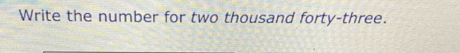 Write the number for two thousand forty-three.