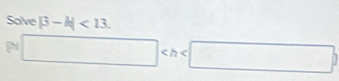 Solve |3-k|<13</tex>.
□
