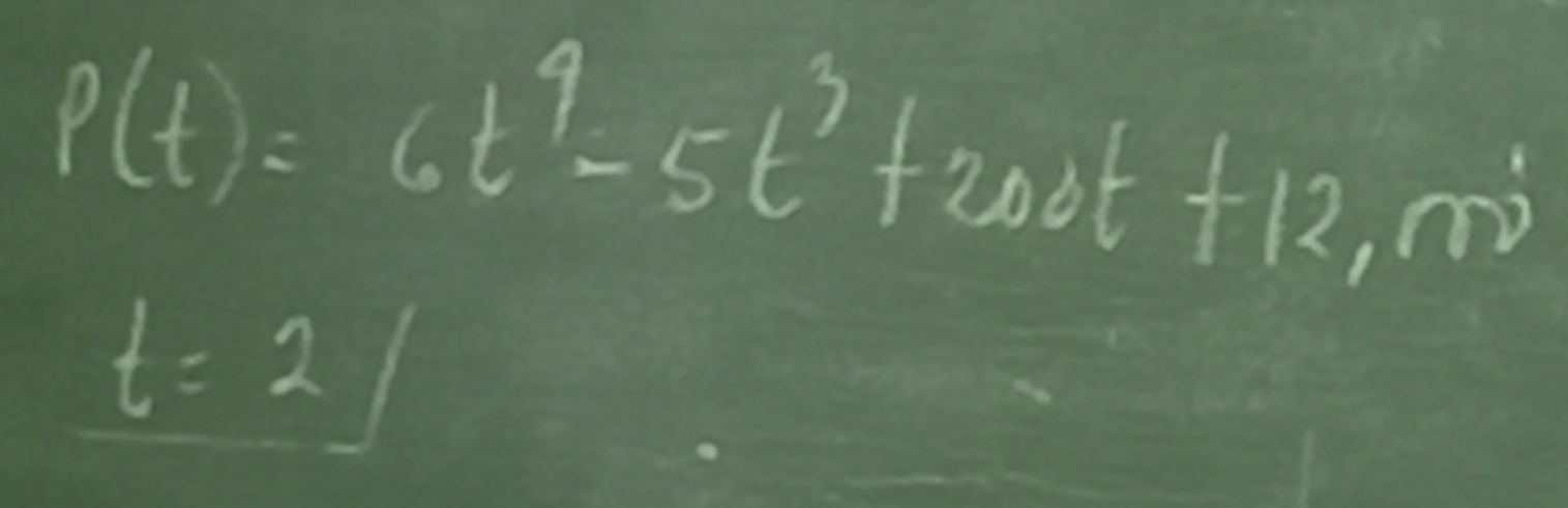 P(t)=6t^4-5t^3+200t+12,m
t=2/