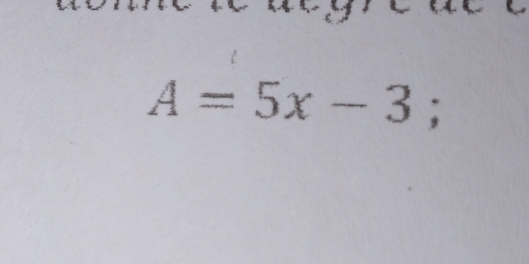 A=5x-3;