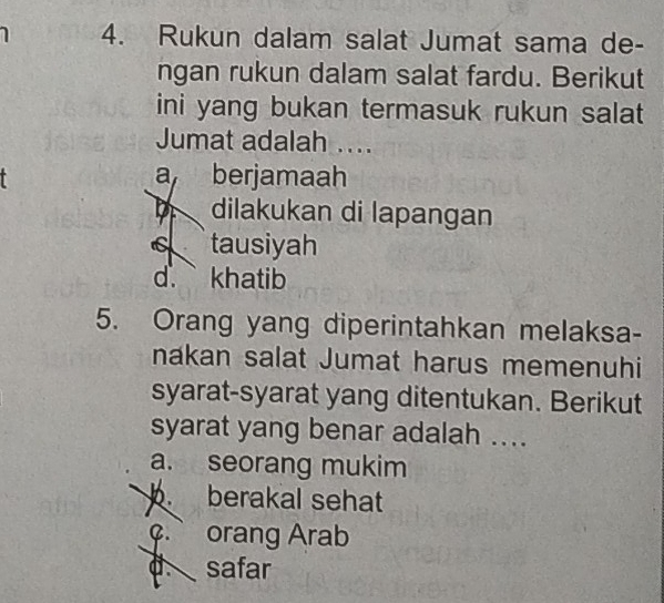 Rukun dalam salat Jumat sama de-
ngan rukun dalam salat fardu. Berikut
ini yang bukan termasuk rukun salat
Jumat adalah ....
a berjamaah
D dilakukan di lapangan
tausiyah
d. ane khatib
5. Orang yang diperintahkan melaksa-
nakan salat Jumat harus memenuhi
syarat-syarat yang ditentukan. Berikut
syarat yang benar adalah ....
a. seorang mukim. berakal sehat
orang Arab
d. safar