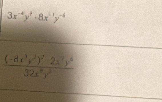 3x^(-4)y^9· 8x^(-1)y^(-6)
frac (-8x^3y^2)^22x^3y^632x^8y^3