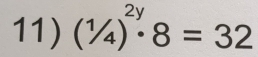 (^1/_4)^2y· 8=32