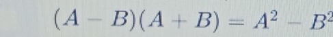 (A-B)(A+B)=A^2-B^2