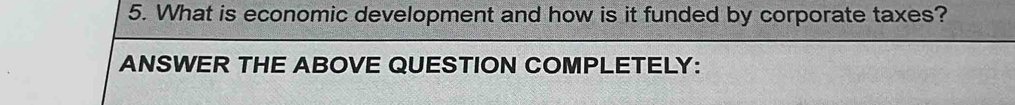 What is economic development and how is it funded by corporate taxes? 
ANSWER THE ABOVE QUESTION COMPLETELY:
