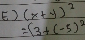 (x+y)^2
=(3+(-5)^2