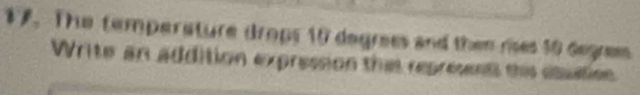 The temparature drops 10 degrees and then res 50 degrem 
Write an addition expression thi represent this ebution