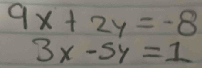 9x+2y=-8
3x-5y=1