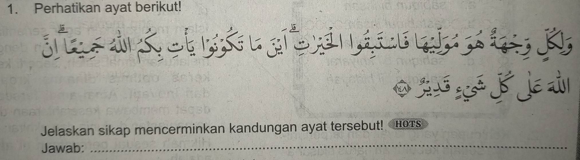 Perhatikan ayat berikut! 

O z j j 
Jelaskan sikap mencerminkan kandungan ayat tersebut! HoTs 
Jawab: 
_