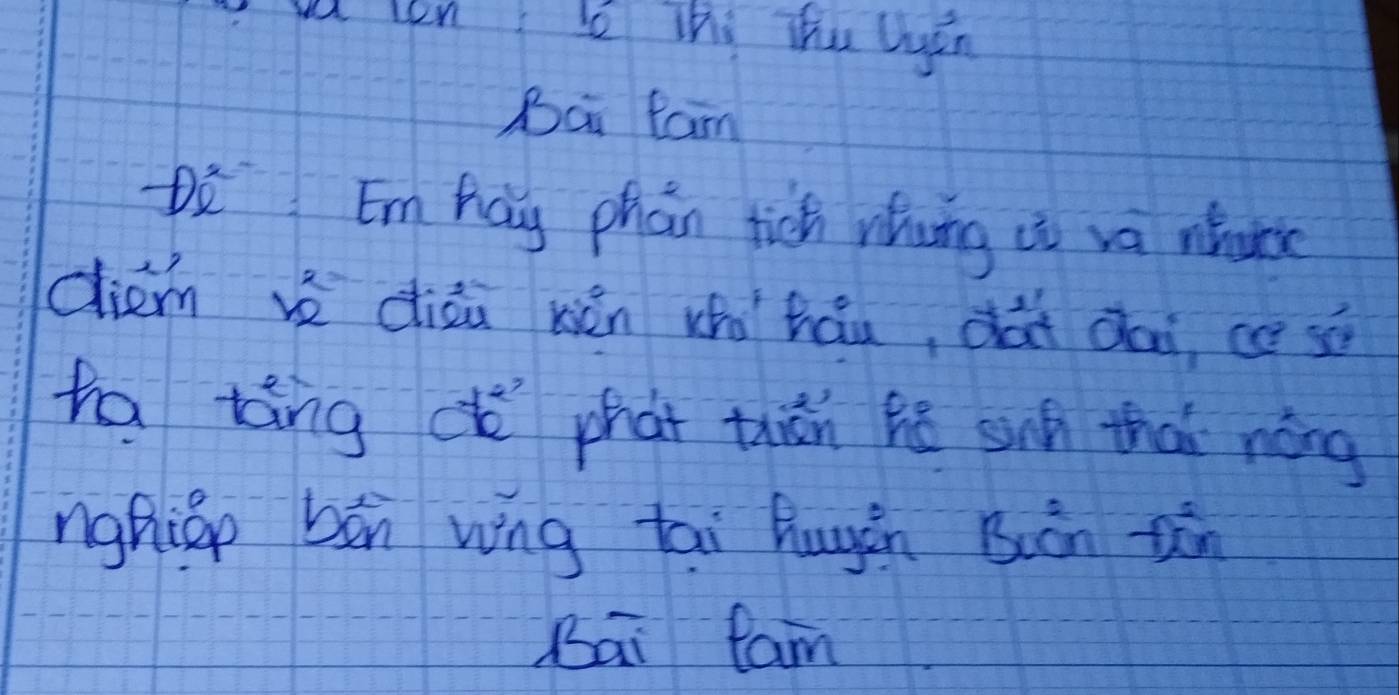 a len i lhi Thu lyin 
Bai fam 
DE Em hay phan tich whong ii va nhat 
diem v diàu wén who háu, dàt dai cè sā 
ha táng de phat thān hē sih thai nàng 
nghiap bān wng tai hugàn Biàn zàn 
Bai fam