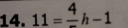 11=frac 4h-1