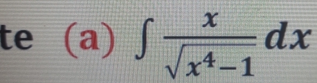 te (a) ∈t  x/sqrt(x^4-1) dx