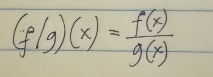 (f/g)(x)= f(x)/g(x) 