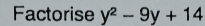 Factorise y^2-9y+14