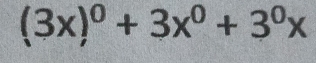 (3x)^0+3x^0+3^0x