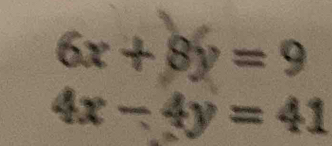 6x+8y=9
4x-4y=41