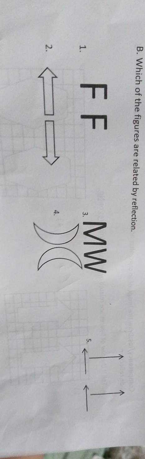 Which of the figures are related by reflection. 
1. F F
3. MW 
5. 
4. 
2.