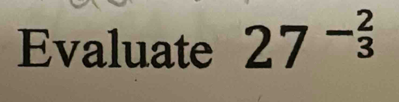 Evaluate 27^(-frac 2)3