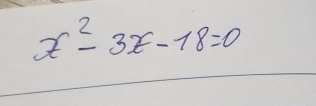 x^2-3x-18=0